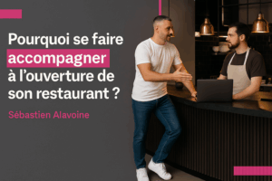 Pourquoi se faire accompagner à l’ouverture de son restaurant ?